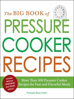 cover image of The Big Book of Pressure Cooker Recipes: More Than 500 Pressure Cooker Recipes for Fast and Flavorful Meals